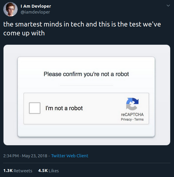 Tweet von "I Am Developer": the smartest minds in tech and this is the test we've come up with. Darunter ein Screenshot eines reCAPTCHAs. Man hakt eine Checkbox ab, neben der steht "I'm not a robot"